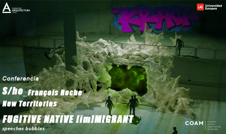 Francois Roche. Fugitive Navite [im]Migrant. Speeches Bubbles